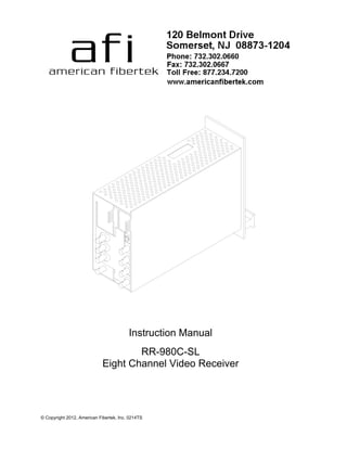 © Copyright 2012, American Fibertek, Inc. 0214TS
Instruction Manual
RR-980C-SL
Eight Channel Video Receiver
 