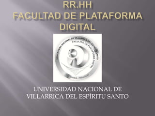 RR.HHFACULTAD DE PLATAFORMA DIGITAL UNIVERSIDAD NACIONAL DE VILLARRICA DEL ESPÍRITU SANTO 