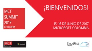 ¡BIENVENIDOS!
15-16 DE JUNIO DE 2017
MICROSOFT COLOMBIA
 