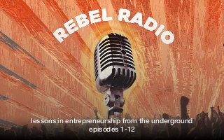 lessons in entrepreneurship from the underground
episodes 1-12
 