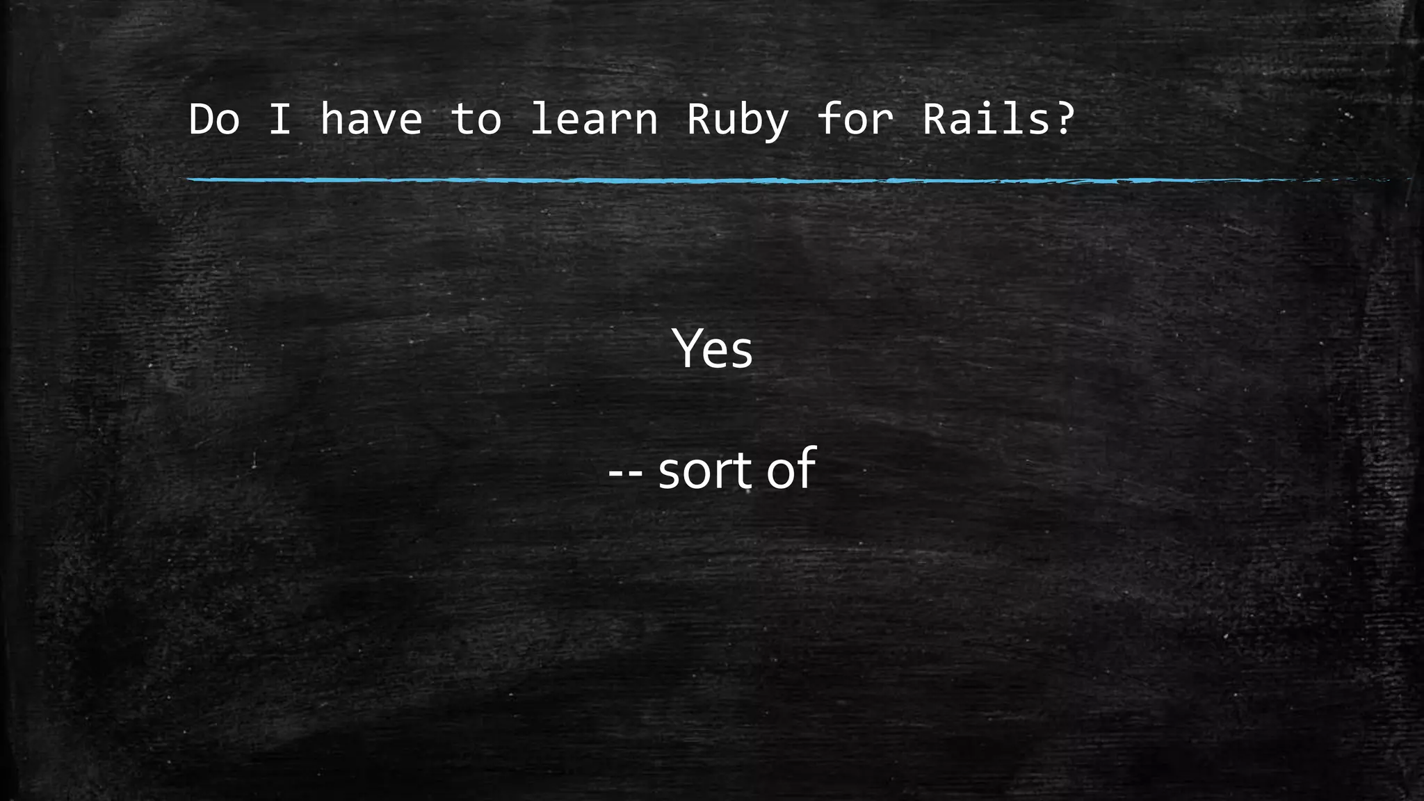 Do I have to learn Ruby for Rails? Yes -- sort of 