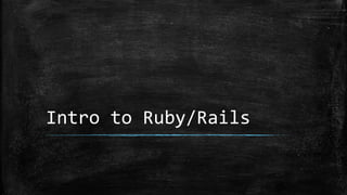 Intro to Ruby/Rails
 