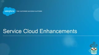 Service Cloud Enhancements
 
