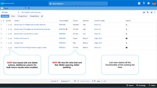 NEW! All new list view look and
feel. Better spacing, better
padding.
NEW! Icon based edit and delete
actions. Additional column for
bulk macro results when enabled.
List view retains all the
functionality of the existing list
view.
 
