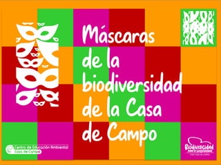 Máscaras
de la
biodiversidad
de la Casa
de Campo
 