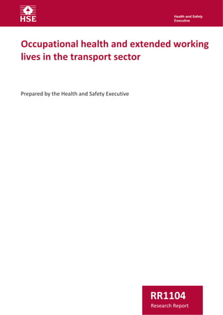 Occupational health and extended working
lives in the transport sector
Prepared by the Health and Safety Executive
RR1104
Research Report
 