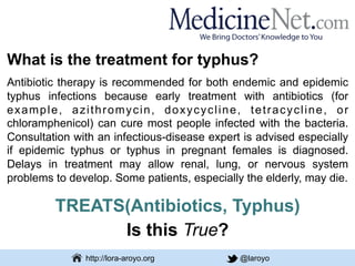 Web & Media Group
http://lora-aroyo.org @laroyo
What is the treatment for typhus?
Antibiotic therapy is recommended for bo...