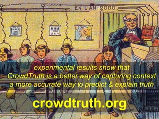 Web & Media Group
http://lora-aroyo.org @laroyo
crowdtruth.org
experimental results show that
CrowdTruth is a better way o...