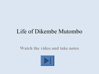 Life of Dikembe Mutombo
Watch the video and take notes
 