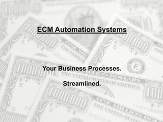 ECM Automation Systems

Your Business Processes.
Streamlined.

 