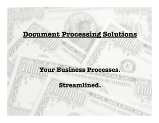 Your Business Processes. 

Streamlined.
Document Processing Solutions
 