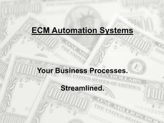 ECM Automation Systems

Your Business Processes.
Streamlined.

 