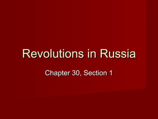 Revolutions in Russia
    Chapter 30, Section 1
 