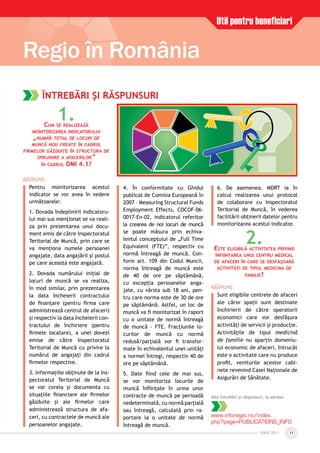 IUNIE 2011IUNIE 2011 11
Regio în România
ÎNTREBĂRI ŞI RĂSPUNSURI
1.CUM SE REALIZEAZĂ
MONITORIZAREA INDICATORULUI
„NUMĂR TOTAL DE LOCURI DE
MUNCĂ NOU CREATE ÎN CADRUL
FIRMELOR GĂZDUITE ÎN STRUCTURA DE
SPRIJINIRE A AFACERILOR”
ÎN CADRUL DMI 4.1?
RĂSPUNS
Pentru monitorizarea acestui
indicator se vor avea în vedere
următoarele:
1. Dovada îndeplinirii indicatoru-
lui mai sus menţionat se va reali-
za prin prezentarea unui docu-
ment emis de către Inspectoratul
Teritorial de Muncă, prin care se
va menţiona numele persoanei
angajate, data angajării şi postul
pe care aceasta este angajată.
2. Dovada numărului iniţial de
locuri de muncă se va realiza,
în mod similar, prin prezentarea
la data încheierii contractului
de ﬁnanţare (pentru ﬁrma care
administrează centrul de afaceri)
şi respectiv la data încheierii con-
tractului de închiriere (pentru
ﬁrmele locatare), a unei dovezi
emise de către Inspectoratul
Teritorial de Muncă cu privire la
numărul de angajaţi din cadrul
ﬁrmelor respective.
3. Informaţiile obţinute de la Ins-
pectoratul Teritorial de Muncă
se vor corela şi documenta cu
situaţiile ﬁnanciare ale ﬁrmelor
găzduite şi ale ﬁrmelor care
administrează structura de afa-
ceri, cu contractele de muncă ale
persoanelor angajate.
4. În conformitate cu Ghidul
publicat de Comisia Europeană în
2007 – Measuring Structural Funds
Employment Effects, COCOF-06-
0017-En-02, indicatorul referitor
la crearea de noi locuri de muncă
se poate măsura prin echiva-
lentul conceptului de „Full Time
Equivalent (FTE)”, respectiv cu
normă întreagă de muncă. Con-
form art. 109 din Codul Muncii,
norma întreagă de muncă este
de 40 de ore pe săptămână,
cu excepţia persoanelor anga-
jate, cu vârsta sub 18 ani, pen-
tru care norma este de 30 de ore
pe săptămână. Astfel, un loc de
muncă va ﬁ monitorizat în raport
cu o unitate de normă întreagă
de muncă - FTE. Fracţiunile lo-
curilor de muncă cu normă
redusă/parţială vor ﬁ transfor-
mate în echivalentul unei unităţi
a normei întregi, respectiv 40 de
ore pe săptămână.
5. Date ﬁind cele de mai sus,
se vor monitoriza locurile de
muncă înﬁinţate în urma unor
contracte de muncă pe perioadă
nedeterminată, cu normă parţială
sau întreagă, calculată prin ra-
portare la o unitate de normă
întreagă de muncă.
6. De asemenea, MDRT ia în
calcul realizarea unui protocol
de colaborare cu Inspectoratul
Teritorial de Muncă, în vederea
facilitării obţinerii datelor pentru
monitorizarea acestui indicator.
2.ESTE ELIGIBILĂ ACTIVITATEA PRIVIND
ÎNFIINŢAREA UNUI CENTRU MEDICAL
DE AFACERI ÎN CARE SE DESFĂŞOARĂ
ACTIVITĂŢI DE TIPUL MEDICINA DE
FAMILIE?
RĂSPUNS
Sunt eligibile centrele de afaceri
ale căror spaţii sunt destinate
închirierii de către operatorii
economici care vor desfăşura
activităţi de servicii şi producţie.
Activităţile de tipul medicină
de familie nu aparţin domeniu-
lui economic de afaceri, întrucât
este o activitate care nu produce
proﬁt, veniturile acestor cabi-
nete revenind Casei Naţionale de
Asigurări de Sănătate.
Util pentru beneficiari
Alte întrebări şi răspunsuri, la adresa:
www.inforegio.ro/index.
php?page=PUBLICATIONS_INFO
 