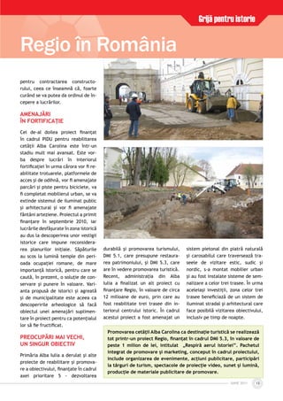 IUNIE 2011IUNIE 2011 13
pentru contractarea constructo-
rului, ceea ce înseamnă că, foarte
curând se va putea da ordinul de în-
cepere a lucrărilor.
AMENAJĂRI
ÎN FORTIFICAŢIE
Cel de-al doilea proiect ﬁnanţat
în cadrul PIDU pentru reabilitarea
cetăţii Alba Carolina este într-un
stadiu mult mai avansat. Este vor-
ba despre lucrări în interiorul
fortiﬁcaţiei în urma cărora vor ﬁ re-
abilitate trotuarele, platformele de
acces şi de odihnă, vor ﬁ amenajate
parcări şi piste pentru biciclete, va
ﬁ completat mobilierul urban, se va
extinde sistemul de iluminat public
şi arhitectural şi vor ﬁ amenajate
fântâni arteziene. Proiectul a primit
ﬁnanţare în septembrie 2010, iar
lucrările desfăşurate în zona istorică
au dus la descoperirea unor vestigii
istorice care impune reconsidera-
rea planurilor iniţiale. Săpăturile
au scos la lumină temple din peri-
oada ocupaţiei romane, de mare
importanţă istorică, pentru care se
caută, în prezent, o soluţie de con-
servare şi punere în valoare. Vari-
anta propusă de istorici şi agreată
şi de municipalitate este aceea ca
descoperirile arheologice să facă
obiectul unei amenajări suplimen-
tare în proiect pentru ca potenţialul
lor să ﬁe fructiﬁcat.
PREOCUPĂRI MAI VECHI,
UN SINGUR OBIECTIV
Primăria Alba Iulia a derulat şi alte
proiecte de reabilitare şi promova-
re a obiectivului, ﬁnanţate în cadrul
axei prioritare 5 - dezvoltarea
durabilă şi promovarea turismului,
DMI 5.1, care presupune restaura-
rea patrimoniului, şi DMI 5.3, care
are în vedere promovarea turistică.
Recent, administraţia din Alba
Iulia a ﬁnalizat un alt proiect cu
ﬁnanţare Regio, în valoare de circa
12 milioane de euro, prin care au
fost reabilitate trei trasee din in-
teriorul centrului istoric. În cadrul
acestui proiect a fost amenajat un
sistem pietonal din piatră naturală
şi carosabilul care traversează tra-
seele de vizitare estic, sudic şi
nordic, s-a montat mobilier urban
şi au fost instalate sisteme de sem-
nalizare a celor trei trasee. În urma
aceleiaşi investiţii, zona celor trei
trasee beneﬁciază de un sistem de
iluminat stradal şi arhitectural care
face posibilă vizitarea obiectivului,
inclusiv pe timp de noapte.
Promovarea cetăţii Alba Carolina ca destinaţie turistică se realizează
tot printr-un proiect Regio, ﬁnanţat în cadrul DMI 5.3, în valoare de
peste 1 milion de lei, intitulat „Respiră aerul istoriei”. Pachetul
integrat de promovare şi marketing, conceput în cadrul proiectului,
include organizarea de evenimente, acţiuni publicitare, participări
la târguri de turism, spectacole de proiecţie video, sunet şi lumină,
producţie de materiale publicitare de promovare.
Grijă pentru istorie
Regio în România
 