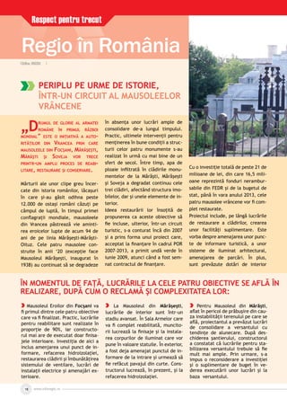 www.inforegio.rowww.inforegio.ro18
Respect pentru trecut
Cãtãlina JINGOIU |Cãtãlina JINGOIU |
PERIPLU PE URME DE ISTORIE,
ÎNTR-UN CIRCUIT AL MAUSOLEELOR
VRÂNCENE
„DRUMUL DE GLORIE AL ARMATEI
ROMÂNE ÎN PRIMUL RĂZBOI
MONDIAL” ESTE O INIŢIATIVĂ A AUTO-
RITĂŢILOR DIN VRANCEA PRIN CARE
MAUSOLEELE DIN FOCŞANI, MĂRĂŞEŞTI,
MĂRĂŞTI ŞI SOVEJA VOR TRECE
PRINTR-UN AMPLU PROCES DE REABI-
LITARE, RESTAURARE ŞI CONSERVARE.
Mărturii ale unor clipe greu încer-
cate din istoria românilor, lăcaşuri
în care şi-au găsit odihna peste
12.000 de ostaşi români căzuţi pe
câmpul de luptă, în timpul primei
conﬂagraţii mondiale, mausoleele
din Vrancea păstrează vie aminti-
rea eroicelor lupte de acum 94 de
ani de pe linia Mărăşeşti-Mărăşti-
Oituz. Cele patru mausolee con-
struite în anii ‘20 (excepţie face
Mausoleul Mărăşeşti, inaugurat în
1938) au continuat să se degradeze
în absenţa unor lucrări ample de
consolidare de-a lungul timpului.
Practic, ultimele intervenţii pentru
menţinerea în bune condiţii a struc-
turii celor patru monumente s-au
realizat în urmă cu mai bine de un
sfert de secol. Între timp, apa de
ploaie inﬁltrată în clădirile monu-
mentelor de la Mărăşti, Mărăşeşti
şi Soveja a degradat continuu cele
trei clădiri, afectând structura imo-
bilelor, dar şi unele elemente de in-
terior.
Ideea restaurării lor însoţită de
propunerea ca aceste obiective să
ﬁe incluse, ulterior, într-un circuit
turistic, s-a conturat încă din 2007
şi a prins forma unui proiect care,
acceptat la ﬁnanţare în cadrul POR
2007-2013, a primit undă verde în
iunie 2009, atunci când a fost sem-
nat contractul de ﬁnanţare.
Cu o investiţie totală de peste 21 de
milioane de lei, din care 16,5 mili-
oane reprezintă fonduri nerambur-
sabile din FEDR şi de la bugetul de
stat, până în vara anului 2013, cele
patru mausolee vrâncene vor ﬁ com-
plet restaurate.
Proiectul include, pe lângă lucrările
de restaurare a clădirilor, crearea
unor facilităţi suplimentare. Este
vorba despre amenajarea unor punc-
te de informare turistică, a unor
sisteme de iluminat arhitectural,
amenajarea de parcări. În plus,
sunt prevăzute dotări de interior
Mausoleul Eroilor din Focşani va
ﬁ primul dintre cele patru obiective
care va ﬁ ﬁnalizat. Practic, lucrările
pentru reabilitare sunt realizate în
proporţie de 90%, iar constructo-
rul mai are de executat doar ﬁnisa-
jele interioare. Investiţia de aici a
inclus amenjarea unui punct de in-
formare, refacerea hidroizolaţiei,
restaurarea clădirii şi îmbunătăţirea
sistemului de ventilare, lucrări de
instalaţii electrice şi amenajări ex-
terioare.
La Mausoleul din Mărăşeşti,
lucrările de interior sunt într-un
stadiu avansat. În Sala Armelor care
va ﬁ complet reabilitată, muncito-
rii lucrează la ﬁnisaje şi la instala-
rea corpurilor de iluminat care vor
pune în valoare statuile. În exterior,
a fost deja amenajat punctul de in-
formare de la intrare şi urmează să
ﬁe refăcut pavajul din curte. Cons-
tructorul lucrează, în prezent, şi la
refacerea hidroizolaţiei.
Pentru Mausoleul din Mărăşti,
aﬂat în pericol de prăbuşire din cau-
za instabilităţii terenului pe care se
aﬂă, proiectantul a prevăzut lucrări
de consolidare a versantului cu
tendinţe de alunecare. După des-
chiderea şantierului, constructorul
a constatat că lucrările pentru sta-
bilizarea versantului trebuie să ﬁe
mult mai ample. Prin urmare, s-a
impus o reconsiderare a investiţiei
şi o suplimentare de buget în ve-
derea executării unor lucrări şi la
baza versantului.
ÎN MOMENTUL DE FAŢĂ, LUCRĂRILE LA CELE PATRU OBIECTIVE SE AFLĂ ÎN
REALIZARE, DUPĂ CUM O RECLAMĂ ŞI COMPLEXITATEA LOR:
Regio în România
 