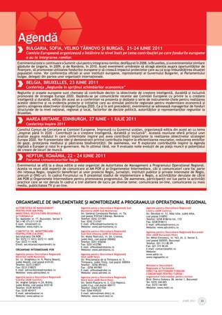IUNIE 2011IUNIE 2011 25
Agendă
AUTORITATEA DE MANAGEMENT
PENTRU POR (AM POR)
MINISTERUL DEZVOLTĂRII REGIONALE
ŞI TURISMULUI
Str. Apolodor nr. 17, Bucureşti, Sector 5
Tel:(+40 37) 211 14 09
E-mail: info@mdrt.ro
Website: www.mdrt.ro
COMITETUL DE MONITORIZARE
PENTRU POR (CM POR)
Secretariatul CM POR
Tel: 0372 11 1413; 0372 11 1659
Fax: 0372 11 1636
Email: secretariatcmpor@mdrt.ro
ORGANISME INTERMEDIARE POR
Agenţia pentru Dezvoltare Regională
Nord-Est (ADR Nord-Est)
Str. Lt. Draghescu nr. 9, Piatra Neamţ,
judeţ Neamţ, cod poştal 610125
Telefon: 0233 218071
Fax: 0233 218072
E-mail: adrnordest@adrnordest.ro
Website: www.adrnordest.ro
Agenţia pentru Dezvoltare Regională
Sud-Est (ADR Sud-Est)
Str. Anghel Saligny nr.24, Brăila,
judeţ Brăila, cod poştal 810118
Telefon: 0339 401018
Fax: 0339 401017
E-mail: adrse@adrse.ro
Website: www.adrse.ro
Agenţia pentru Dezvoltare Regională Sud
Muntenia (ADR Sud Muntenia)
Str. General Constantin Pantazi, nr. 7A,
cod poştal 910164 Călăraşi, România
Telefon: 0242 331769
Fax: 0242 313167
E-mail: ofﬁce@adrmuntenia.ro
Website: www.adrmuntenia.ro
Agenţia pentru Dezvoltare Regională
Sud-Vest Oltenia (ADR SV Oltenia)
Str. Aleea Teatrului, nr. 2A, Craiova,
judeţ Dolj, cod poştal 200402
Telefon: 0251 418240
Fax: 0251 412780
E-mail: ofﬁce@adroltenia.ro
Website: www.adroltenia.ro
Agenţia pentru Dezvoltare Regională
Vest (ADR Vest)
Str. Proclamaţia de la Timişoara nr. 5,
Timişoara, judeţ Timiş, cod poştal 300054
Telefon : 0256 491923,
Fax : 0256 491981
E-mail: ofﬁce@adrvest.ro
Website: www.adrvest.ro
Agenţia pentru Dezvoltare Regională
Nord-Vest (ADR Nord-Vest)
Str. Sextil Puşcariu nr. 2, Cluj-Napoca,
judeţ Cluj, cod poştal 400111
Telefon: 0264 431550
Fax: 0264 439222
E-mail: adrnv@mail.dntcj.ro
Website: www.nord-vest.ro
Agenţia pentru Dezvoltare Regională
Centru (ADR Centru)
Str. Decebal nr. 12, Alba Iulia, judeţ Alba,
cod poştal 510093
Telefon: 0258 818616/int. 110
Fax: 0258 818613
E-mail: ofﬁce@adrcentru.ro
Website: www.adrcentru.ro
Agentia pentru Dezvoltare Regională Bucureşti
Ilfov (ADR Bucureşti Ilfov)
Str. Mihai Eminescu, nr. 163, et. 2, Sector 2,
cod poştal 020555, Bucureşti
Telefon: 021 313 80 99
Fax: 021 315 96 65
E-mail: contact@adrbi.ro
Website:
www.adrbi.ro
www.regioadrbi.ro
Ministerul Dezvoltării
Regionale şi Turismului
DIRECŢIA GESTIONARE FONDURI
COMUNITARE PENTRU TURISM -
organismul intermediar pentru turism
Blvd. Dinicu Golescu 38, sector 1, Bucureşti
Tel: 0372 144 003
Fax: 0372 144 001
Website: www.mdrt.ro
ORGANISMELE DE IMPLEMENTARE ŞI MONITORIZARE A PROGRAMULUI OPERAŢIONAL REGIONAL
BULGARIA, SOFIA, VELIKO TÂRNOVO ŞI BURGAS, 21-24 IUNIE 2011
Comisia Europeană organizează o întâlnire la nivel înalt pe tema contribuţiei pe care fondurile europene
o au la integrarea romilor.
Evenimentulesteo continuareaSummit-uluipentruintegrarearomilor,desfăşuratîn2008,laBruxelles,şiaevenimentelorsimilare
găzduite de Ungaria, în 2009, şi de România, în 2010. Acest eveniment urmăreşte să atragă atenţia asupra oportunităţilor de
ﬁnanţare, să promoveze utilizarea fondurilor europene şi să crească impactul proiectelor care au ca scop îmbunătăţirea situaţiei
populaţiei rome. Vor conferenţia oﬁciali ai unor instituţii europene, reprezentanţi ai Guvernului Bulgariei, ai Parlamentului
bulgar, delegaţi din partea unor organizaţii internaţionale.
BELGIA, BRUXELLES, 23 IUNIE 2011
Conferinţa „Regiunile în sprijinul schimbărilor economice”
Regiunile şi oraşele europene sunt chemate să contribuie decisiv la obiectivele de creştere inteligentă, durabilă şi incluzivă
promovate de strategia Europa 2020. Bazându-se pe comunicările recente ale Comisiei Europene cu privire la o creştere
inteligentă şi durabilă, ediţia din acest an a conferinţei va prezenta şi dezbate o serie de instrumente-cheie pentru realizarea
acestor obiective şi va evidenţia proiecte şi iniţiative care au stimulat politicile regionale pentru modernizare economică şi
pentru atingerea obiectivelor strategiei Europa 2020. Ca şi în anii precedenţi, evenimentul se adresează managerilor de fonduri
structurale de la nivel naţional, regional şi local, factorilor de decizie politică, autorităţilor şi reprezentanţilor regiunilor la
Bruxelles.
MAREA BRITANIE, EDINBURGH, 27 IUNIE - 1 IULIE 2011
Conferinţa Inspire 2011
Consiliul Comun de Cercetare al Comisiei Europene, împreună cu Guvernul scoţian, organizează ediţia din acest an cu tema
„Inspirat până în 2020 - Contribuţii la o creştere inteligentă, durabilă şi incluzivă”. Această reuniune oferă prilejul unei
analize asupra modului în care conferinţele Inspire pot avea contribuţii importante la realizarea obiectivelor strategiei
Europa 2020. Vor ﬁ prezentate idei şi demonstraţii privind contribuţia Inspire la eﬁcientizarea resurselor, reducerea emisiilor
de gaze, protejarea mediului şi păstrarea biodiversităţii. De asemenea, vor ﬁ explorate contribuţiile Inspire la Agenda
digitală a Europei şi rolul în e-guvernare. Nu în ultimul rând, vor ﬁ evaluate noile evoluţii de pe piaţa muncii şi potenţialul
de creare de locuri de muncă.
NEPTUN, ROMÂNIA, 22 – 24 IUNIE 2011
Forumul comunicatorilor Regio
Evenimentul se aﬂă la a doua ediţie şi este organizat de Autoritatea de Management a Programului Operaţional Regional.
Acesta va reuni atât experţii de comunicare ai AM POR şi ai Organismelor Intermediare, cât şi comunicatori care fac parte
din reţeaua Regio, respectiv beneﬁciari ai unor proiecte Regio, jurnalişti, instituţii publice şi private interesate de Regio,
precum şi ONG-uri. În cadrul Forumului va ﬁ prezentat stadiul de implementare a Regio, a activităţilor derulate de către
AM POR şi Organismele Intermediare pentru promovarea programului. De asemenea, participanţii vor lua parte la activităţi
practice care se vor derula în cadrul a trei ateliere de lucru pe diverse teme: comunicarea on-line, comunicarea cu mass
media, publicitatea TV şi on-line.
 