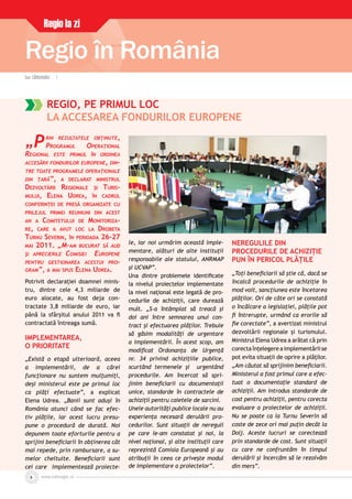 www.inforegio.rowww.inforegio.ro6
Regio în România
Regio la zi
DanDan CÃRBUNARUCÃRBUNARU ||
REGIO, PE PRIMUL LOC
LA ACCESAREA FONDURILOR EUROPENE
„PRIN REZULTATELE OBŢINUTE,
PROGRAMUL OPERAŢIONAL
REGIONAL ESTE PRIMUL ÎN ORDINEA
ACCESĂRII FONDURILOR EUROPENE, DIN-
TRE TOATE PROGRAMELE OPERAŢIONALE
DIN ŢARĂ”, A DECLARAT MINISTRUL
DEZVOLTĂRII REGIONALE ŞI TURIS-
MULUI, ELENA UDREA, ÎN CADRUL
CONFERINŢEI DE PRESĂ ORGANIZATE CU
PRILEJUL PRIMEI REUNIUNI DIN ACEST
AN A COMITETULUI DE MONITORIZA-
RE, CARE A AVUT LOC LA DROBETA
TURNU SEVERIN, ÎN PERIOADA 26-27
MAI 2011. „M-AM BUCURAT SĂ AUD
ŞI APRECIERILE COMISIEI EUROPENE
PENTRU GESTIONAREA ACESTUI PRO-
GRAM”, A MAI SPUS ELENA UDREA.
Potrivit declaraţiei doamnei minis-
tru, dintre cele 4,3 miliarde de
euro alocate, au fost deja con-
tractate 3,8 miliarde de euro, iar
până la sfârşitul anului 2011 va ﬁ
contractată întreaga sumă.
IMPLEMENTAREA,
O PRIORITATE
„Există o etapă ulterioară, aceea
a implementării, de a cărei
funcţionare nu suntem mulţumiţi,
deşi ministerul este pe primul loc
ca plăţi efectuate”, a explicat
Elena Udrea. „Banii sunt aduşi în
România atunci când se fac efec-
tiv plăţile, iar acest lucru presu-
pune o procedură de durată. Noi
depunem toate eforturile pentru a
sprijini beneﬁciarii în obţinerea cât
mai repede, prin rambursare, a su-
melor cheltuite. Beneﬁciarii sunt
cei care implementează proiecte-
le, iar noi urmărim această imple-
mentare, alături de alte instituţii
responsabile ale statului, ANRMAP
şi UCVAP”.
Una dintre problemele identiﬁcate
la nivelul proiectelor implementate
la nivel naţional este legată de pro-
cedurile de achiziţii, care durează
mult. „S-a întâmplat să treacă şi
doi ani între semnarea unui con-
tract şi efectuarea plăţilor. Trebuie
să găsim modalităţi de urgentare
a implementării. În acest scop, am
modiﬁcat Ordonanţa de Urgenţă
nr. 34 privind achiziţiile publice,
scurtând termenele şi urgentând
procedurile. Am încercat să spri-
jinim beneﬁciarii cu documentaţii
unice, standarde în contractele de
achiziţii pentru caietele de sarcini.
Unele autorităţi publice locale nu au
experienţa necesară derulării pro-
cedurilor. Sunt situaţii de nereguli
pe care le-am constatat şi noi, la
nivel naţional, şi alte instituţii care
reprezintă Comisia Europeană şi au
atribuţii în ceea ce priveşte modul
de implementare a proiectelor”.
NEREGULILE DIN
PROCEDURILE DE ACHIZIŢIE
PUN ÎN PERICOL PLĂŢILE
„Toţi beneﬁciarii să ştie că, dacă se
încalcă procedurile de achiziţie în
mod voit, sancţiunea este încetarea
plăţilor. Ori de câte ori se constată
o încălcare a legislaţiei, plăţile pot
ﬁ întrerupte, urmând ca erorile să
ﬁe corectate”, a avertizat ministrul
dezvoltării regionale şi turismului.
Ministrul Elena Udrea a arătat că prin
corectaînţelegereaimplementăriise
pot evita situaţii de oprire a plăţilor.
„Am căutat să sprijinim beneﬁciarii.
Ministerul a fost primul care a efec-
tuat o documentaţie standard de
achiziţii. Am introdus standarde de
cost pentru achiziţii, pentru corecta
evaluare a proiectelor de achiziţii.
Nu se poate ca la Turnu Severin să
coste de zece ori mai puţin decât la
Dolj. Aceste lucruri se corectează
prin standarde de cost. Sunt situaţii
cu care ne confruntăm în timpul
derulării şi încercăm să le rezolvăm
din mers”.
 