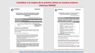 https://donostialdea.osakidetza.eus/es/Salud/AAD/CAG/Paginas/Recomendaciones.aspx
Contribuir a la mejora de la práctica clínica en nuestro entorno
Informes MAPAC
 