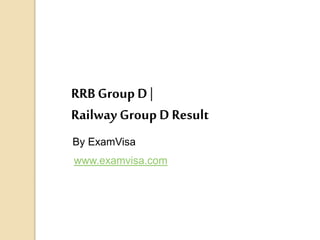 RRB Group D|
Railway Group DResult
By ExamVisa
www.examvisa.com
 