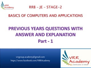 PREVIOUS YEARS QUESTIONS WITH
ANSWER AND EXPLANATION
Part - 1
vrrgroup.academy@gmail.com
https://www.facebook.com/VRRAcademy
1
 