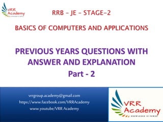 PREVIOUS YEARS QUESTIONS WITH
ANSWER AND EXPLANATION
Part - 2
vrrgroup.academy@gmail.com
https://www.facebook.com/VRRAcademy
www.youtube/VRR Academy
1
 