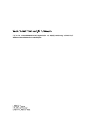 Weersonafhankelijk bouwen
Een studie naar mogelijkheden en beperkingen van weersonafhankelijk bouwen door
Nederlandse uitvoerende bouwbedrijven.




ir. M.M.J. Vissers
ir. F.J.M. van Gassel
Eindhoven, 15 mei 1999
 