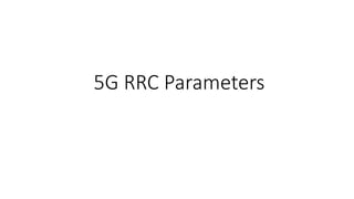 5G RRC Parameters
 