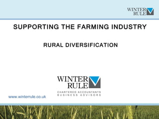 SUPPORTING THE FARMING INDUSTRY RURAL DIVERSIFICATION www.winterrule.co.uk 