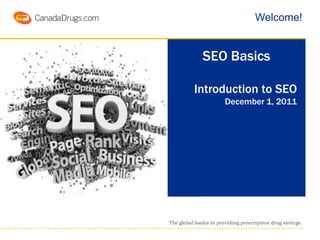 Welcome!


 SEO Basics

Introduction to SEO
     December 1, 2011
 