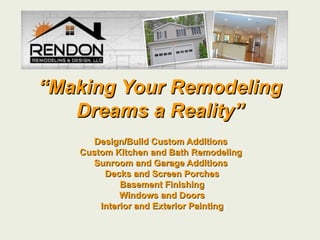 “ Making Your Remodeling Dreams a Reality” ,[object Object],[object Object],[object Object],[object Object],[object Object],[object Object],[object Object]