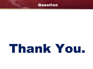 Question
Thank You.
 