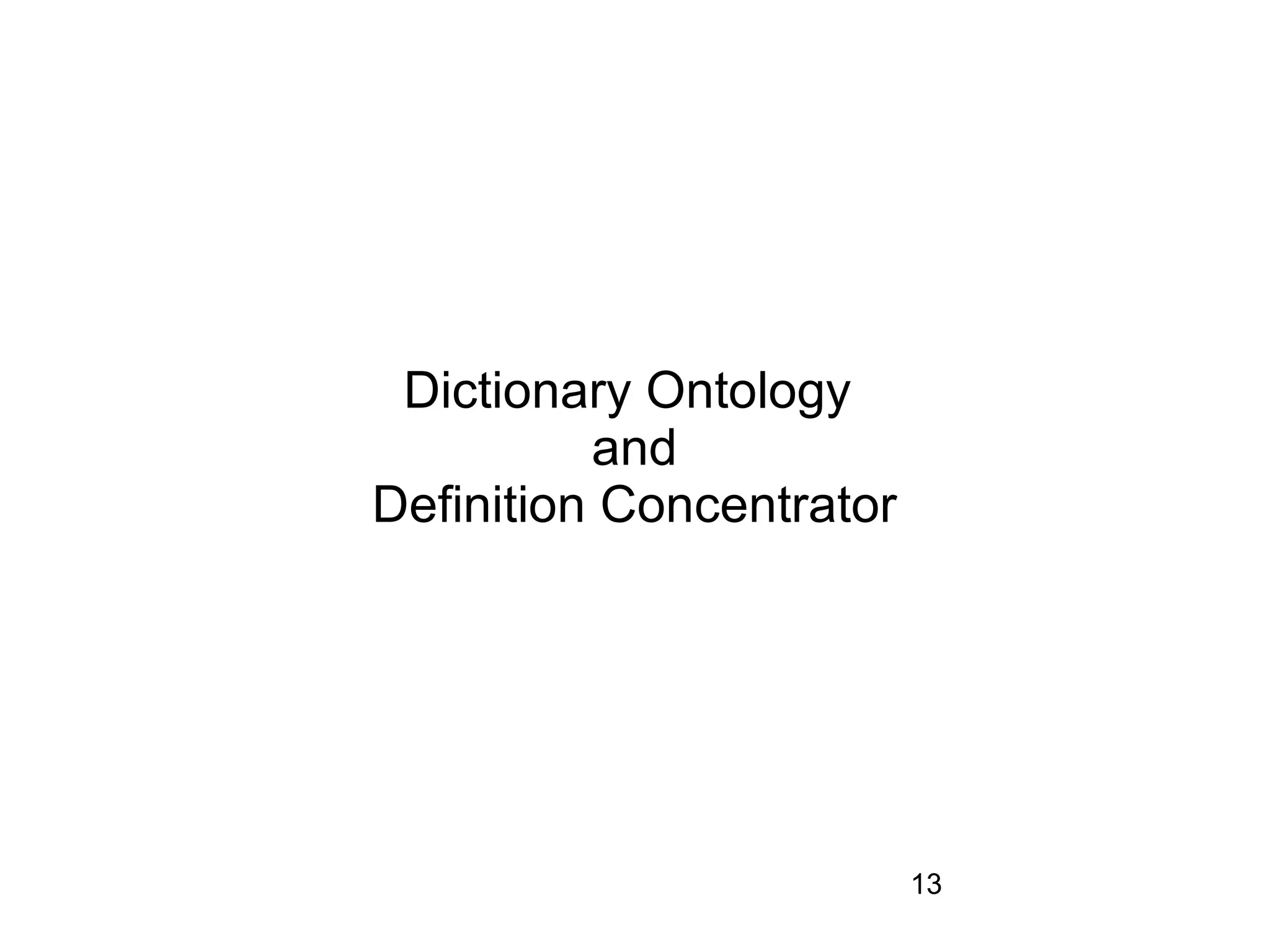 Dictionary Ontology
          and
Definition Concentrator




                          13
 