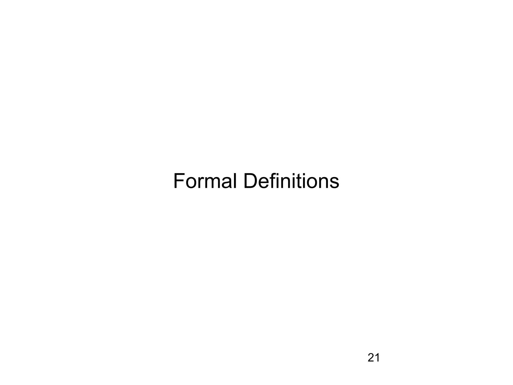 Formal Definitions




                     21
 