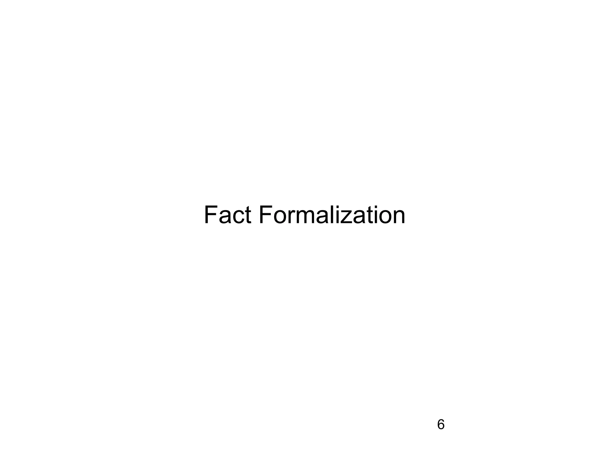 Fact Formalization




                     6
 