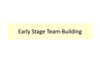 Early Stage Team-Building