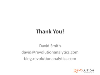 Thank You!
David Smith
david@revolutionanalytics.com
blog.revolutionanalytics.com
 