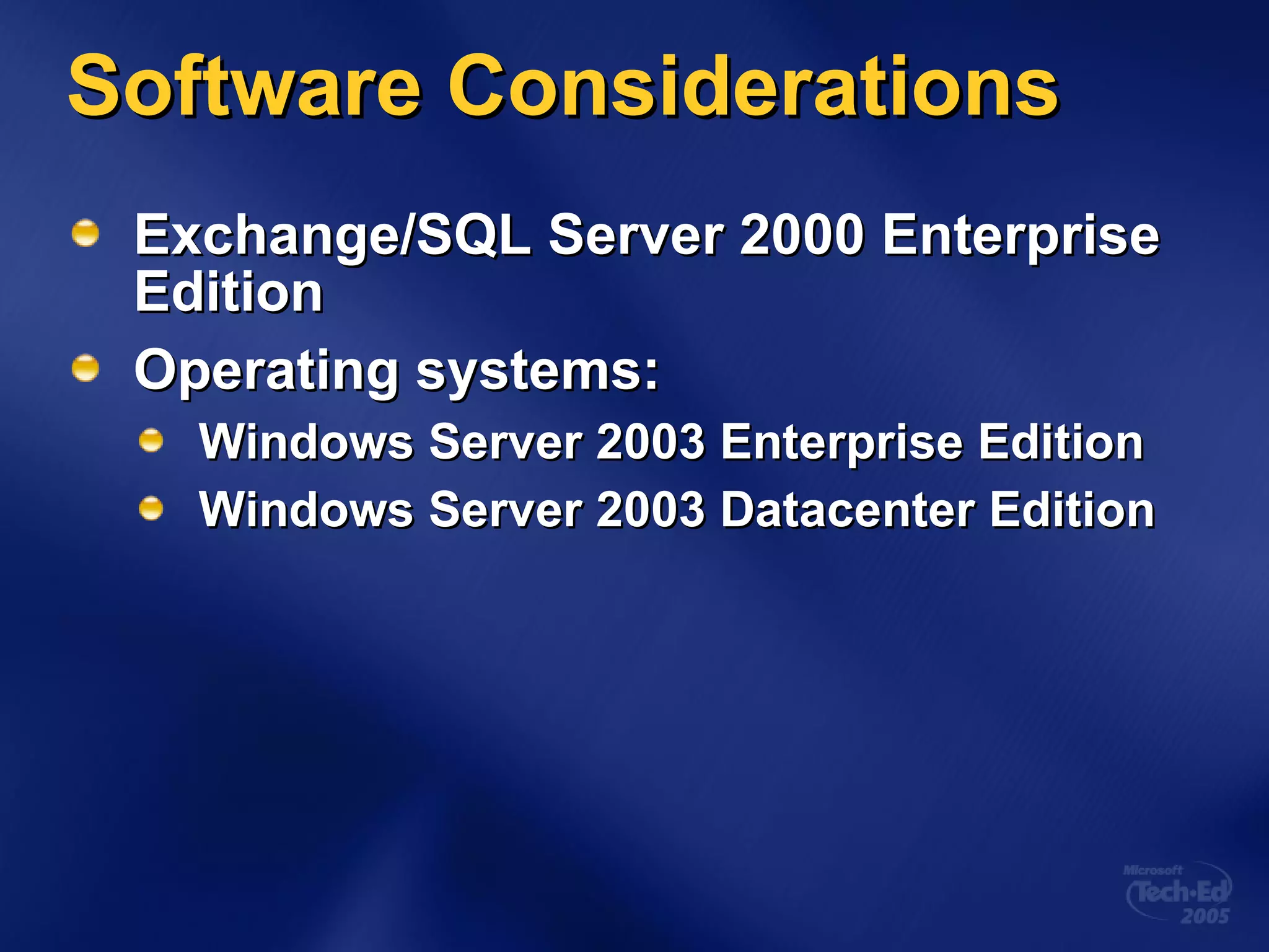 Software Considerations Exchange/SQL Server 2000 Enterprise Edition Operating systems: Windows Server 2003 Enterprise Edition Windows Server 2003 Datacenter Edition 