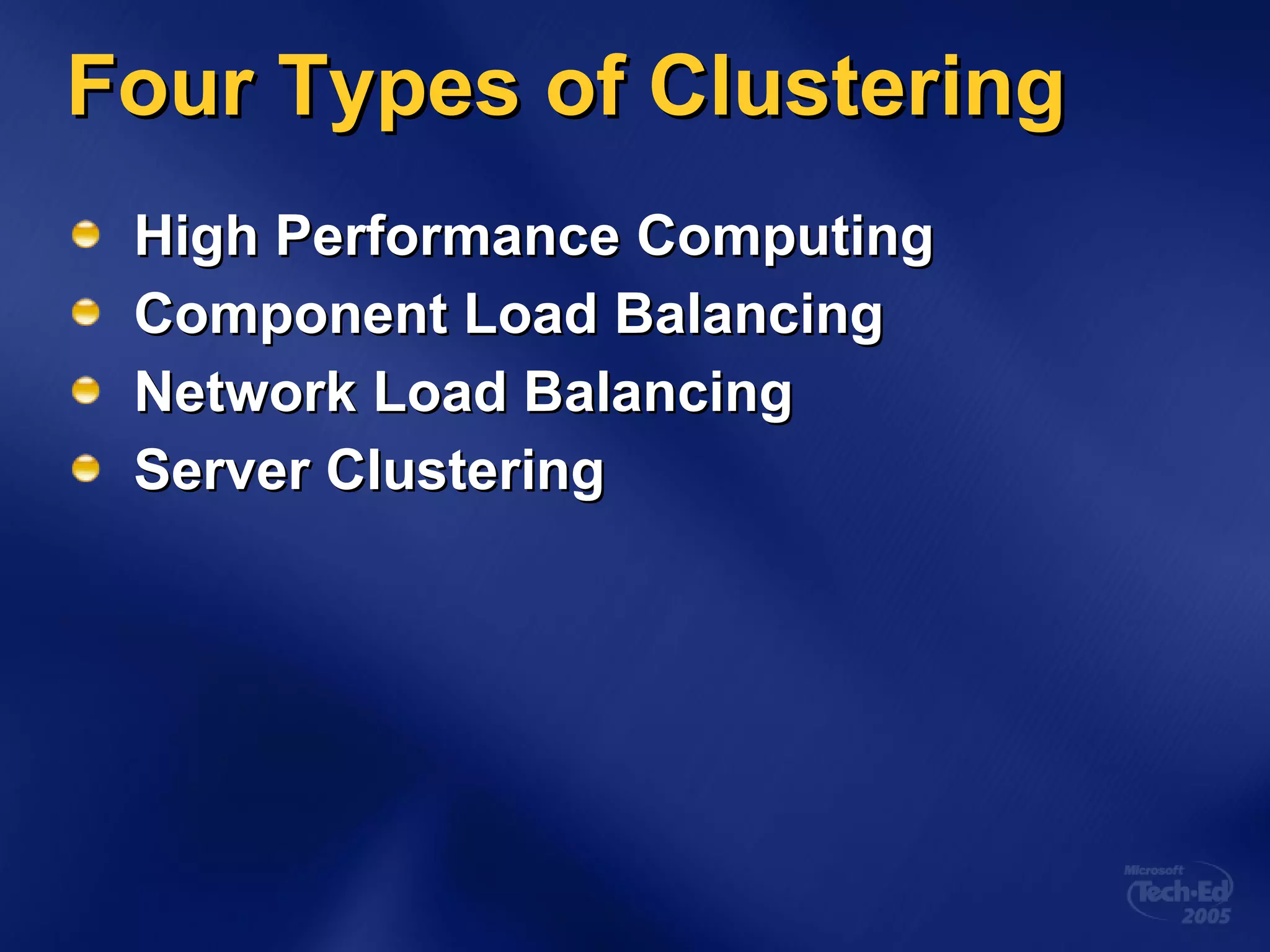 Four Types of Clustering High Performance Computing Component Load Balancing Network Load Balancing Server Clustering 