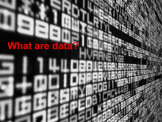 What are data?
 