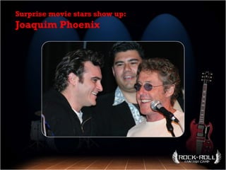 Surprise movie stars show up:  Joaquim Phoenix 