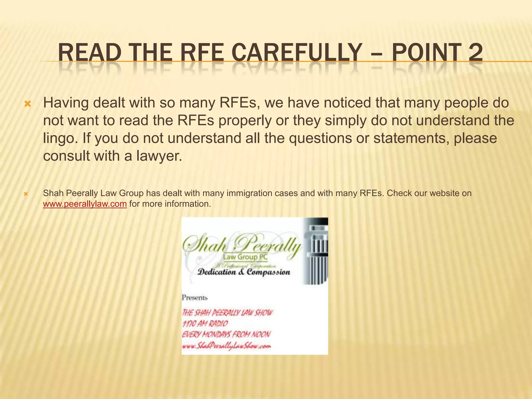 Read the rfe carefully – point 2Having dealt with so many RFEs, we have noticed that many people do not want to read the RFEs properly or they simply do not understand the lingo. If you do not understand all the questions or statements, please consult with a lawyer. Shah Peerally Law Group has dealt with many immigration cases and with many RFEs. Check our website on www.peerallylaw.com for more information.