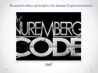 Research ethics principles for human Experimentation
1947
 