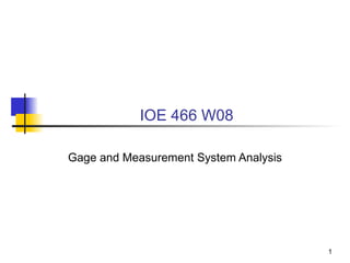 IOE 466 W08 Gage and Measurement System Analysis 