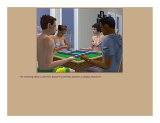 The mahjong table (a gift from Blossom’s parents) became a campus obsession.
 