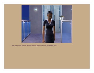 Then she turned and left, already making plans on how to win Maddie back.
 