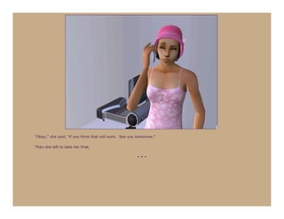 “Okay,” she said, “if you think that will work. See you tomorrow.”

Then she left to take her final.

                                                        ***
 