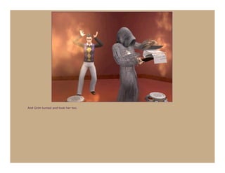 And Grim turned and took her too.
 