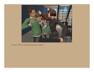 Klara and William’s arguments continued to escalate.
 
