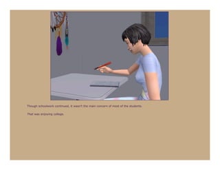 Though schoolwork continued, it wasn’t the main concern of most of the students.

That was enjoying college.
 